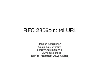 RFC 2806bis: tel URI  Henning Schulzrinne  Columbia University  hgs@cs.columbia.edu  IPTEL working