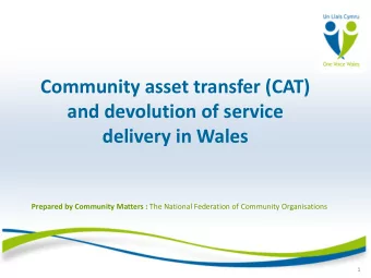 Community asset transfer (CAT)  and devolution of service  delivery in Wales Prepared by Community