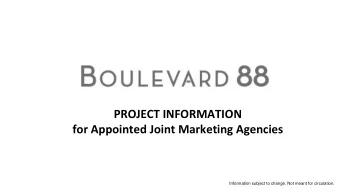 PROJECT INFORMATION  for Appointed Joint Marketing Agencies  Information subject to change. Not