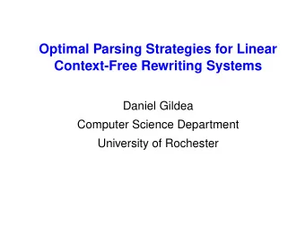 Optimal Parsing Strategies for Linear  Context-Free Rewriting Systems  Daniel Gildea  Computer
