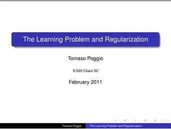The Learning Problem and Regularization  Tomaso Poggio  9.520 Class 02  February 2011  Tomaso