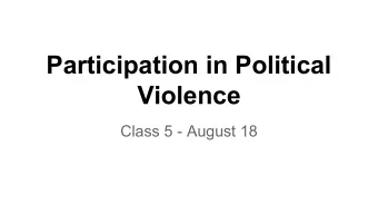 Participation in Political  Violence  Class 5 - August 18  Why participate in  anything?