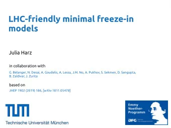 LHC-friendly minimal freeze-in  models  Julia Harz  in collaboration with  G. Blanger, N. Desai,