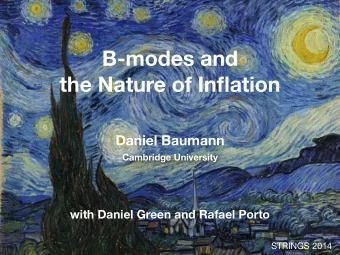 B-modes and  the Nature of Inflation  Daniel Baumann  Cambridge University  with Daniel Green and