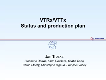 VTRx/VTTx  Status and production plan  Versatile Link  Jan Troska  Stphane Dtraz, Lauri