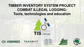 TIMBER INVENTORY SYSTEM PROJECT  COMBAT ILLEGAL LOGGING:  Tools, technologies and education  TIMBER