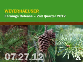 WEYERHAEUSER Earnings Release  2nd Quarter 2012 1 | 07/27/2012  FORWARD-LOOKING STATEMENT This
