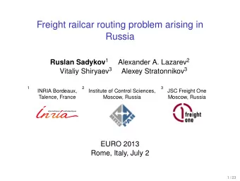Freight railcar routing problem arising in  Russia Ruslan Sadykov 1 Alexander A. Lazarev 2 Vitaliy