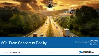 5G:  From Concept to Reality  Director of Marketing, Wireless Research  @jameskimery  ni.com  |  NI