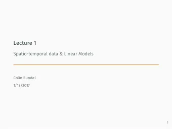 Lecture 1  Spatio-temporal data &amp; Linear Models  Colin Rundel  1/18/2017  1  Spatio-temporal