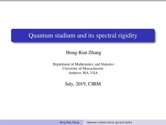Quantum stadium and its spectral rigidity  Hong-Kun Zhang  Department of Mathematics and Statistics