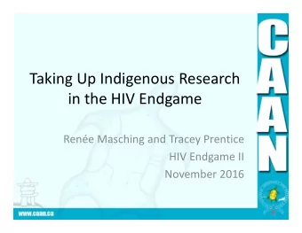 Taking Up Indigenous Research  in the HIV Endgame  Rene Masching and Tracey Prentice  HIV Endgame