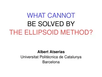 WHAT CANNOT  BE SOLVED BY  THE ELLIPSOID METHOD?  Albert Atserias  Universitat Polit`  ecnica de