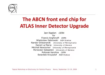 The ABCN front end chip for  The ABCN front end chip for  ATLAS Inner Detector Upgrade Jan Kaplon