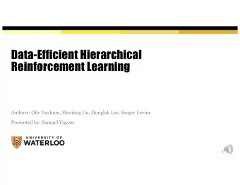 Data-Efficient Hierarchical  Reinforcement Learning  Authors: Ofir Nachum, Shixiang Gu, Honglak