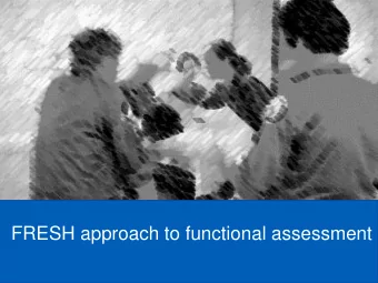 FRESH approach to functional assessment  Consider how we handover our  patients in clinical
