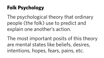 Folk Psychology  The psychological theory that ordinary  people (the folk) use to predict and