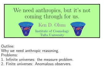 We need anthropics, but its not  coming through for us.  Ken D. Olum  Institute of Cosmology