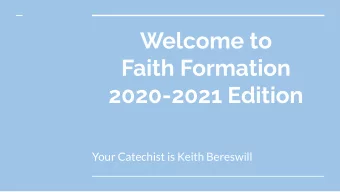 Welcome to  Faith Formation  2020-2021 Edition  Your Catechist is Keith Bereswill  Basic Classroom