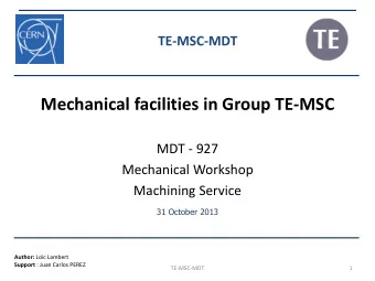 Mechanical facilities in Group TE-MSC  MDT - 927  Mechanical Workshop  Machining Service  31