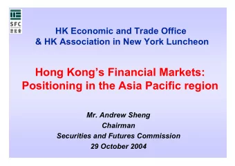 Hong Kongs Financial Markets:  Positioning in the Asia Pacific region  Mr. Andrew Sheng