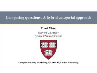 Composing questions: A hybrid categorial approach  Yimei Xiang  Harvard University