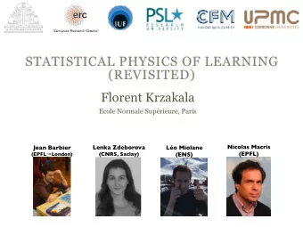 STATISTICAL PHYSICS OF LEARNING  (REVISITED)  Florent Krzakala  Ecole Normale Suprieure, Paris