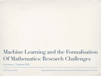 Machine Learning and the Formalisation  Of Mathematics: Research Challenges  Lawrence C Paulson FRS