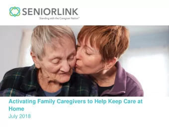 Activating Family Caregivers to Help Keep Care at  Home  July 2018  Meeting Goals  Introduce