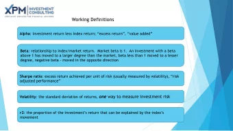 Working Definitions Alpha : investment return less index return; excess return, value