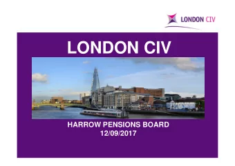 LONDON CIV  HARROW PENSIONS BOARD  12/09/2017  Agenda  CIV Update  Stewardship &amp; RI  Attendees