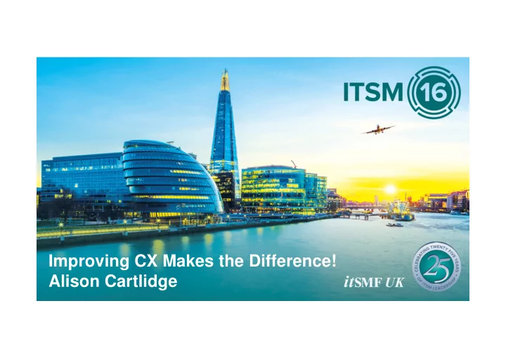 improving cx makes the difference alison cartlidge sopra