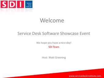 Welcome  Service Desk Software Showcase Event  We hope you have a nice day!  SDI Team  Host: Matt