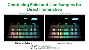 Combining Point and Line Samples for  Direct Illumination  Points only  Points + Lines Katherine