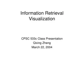 Information Retrieval  Visualization  CPSC 533c Class Presentation  Qixing Zheng  March 22, 2004