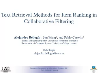 Collaborative Filtering Alejandro Bellogn 1 , Jun Wang 2 , and Pablo Castells 1 1 Escuela