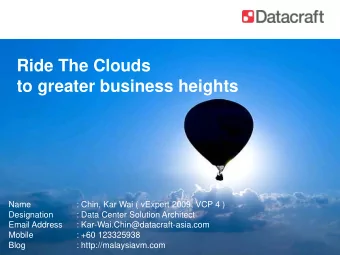 Ride The Clouds  to greater business heights  Name  : Chin, Kar Wai ( vExpert 2009, VCP 4 )