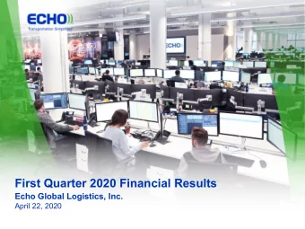 First Quarter 2020 Financial Results  Echo Global Logistics, Inc.  April 22, 2020  Forward-Looking