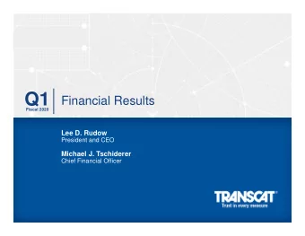 Q1  Financial Results  Fiscal 2020  Lee D. Rudow  President and CEO  Michael J. Tschiderer  Chief