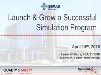 Launch &amp; Grow a Successful Simulation Program April 14 th , 2016  Lance Millburg, BBA, CLSSBB