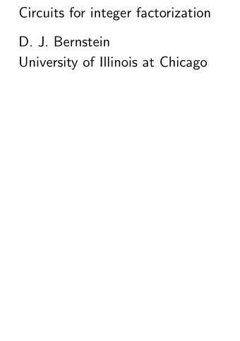 Circuits for integer factorization  D. J. Bernstein  University of Illinois at Chicago  Exercise