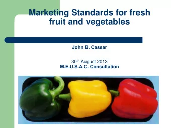 fruit and vegetables  John B. Cassar 30 th August 2013  M.E.U.S.A.C. Consultation  Why Marketing