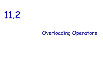 11.2  Overloading Operators    Overloading Operators  In the Money class, function add was
