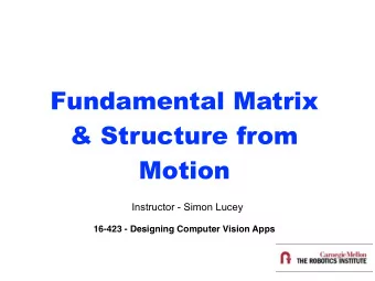 Fundamental Matrix  &amp; Structure from Motion  Instructor - Simon Lucey  16-423 - Designing