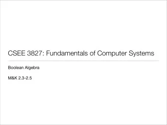 CSEE 3827: Fundamentals of Computer Systems  Boolean Algebra  M&amp;K 2.3-2.5  Agenda   Standard