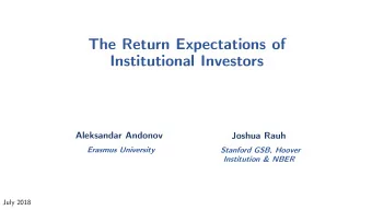 The Return Expectations of  Institutional Investors  Aleksandar Andonov  Joshua Rauh  Erasmus