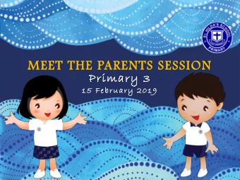 MEET THE PARENTS SESSION  Primary 3  15 February 2019  Agenda  1. School Updates  2. Level