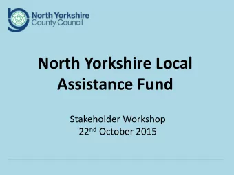 Assistance Fund  Stakeholder Workshop 22 nd October 2015  Welcome  Neil Irving  Assistant Director