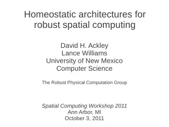 Homeostatic architectures for  robust spatial computing  David H. Ackley  Lance Williams