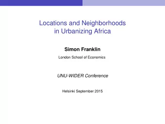 Locations and Neighborhoods  in Urbanizing Africa  Simon Franklin  London School of Economics
